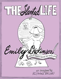 The Slanted Life of Emily Dickinson: America's Favorite Recluse Just Got a Life!