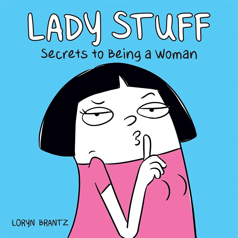 Lady Stuff: Secrets to Being a Woman