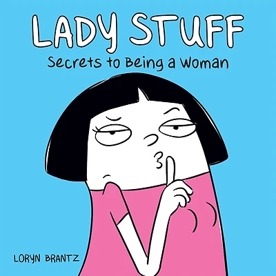 Lady Stuff: Secrets to Being a Woman