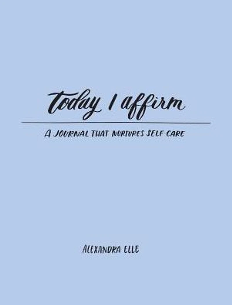 Today I Affirm: A Journal that Nurtures Self-Care
