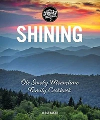 Shining: Ole Smoky Moonshine Family Cookbook