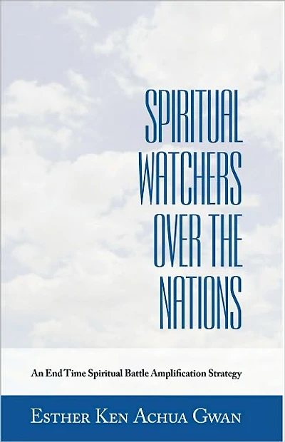 Spiritual Watchers Over the Nations: An End Time Spiritual Battle Amplification Strategy