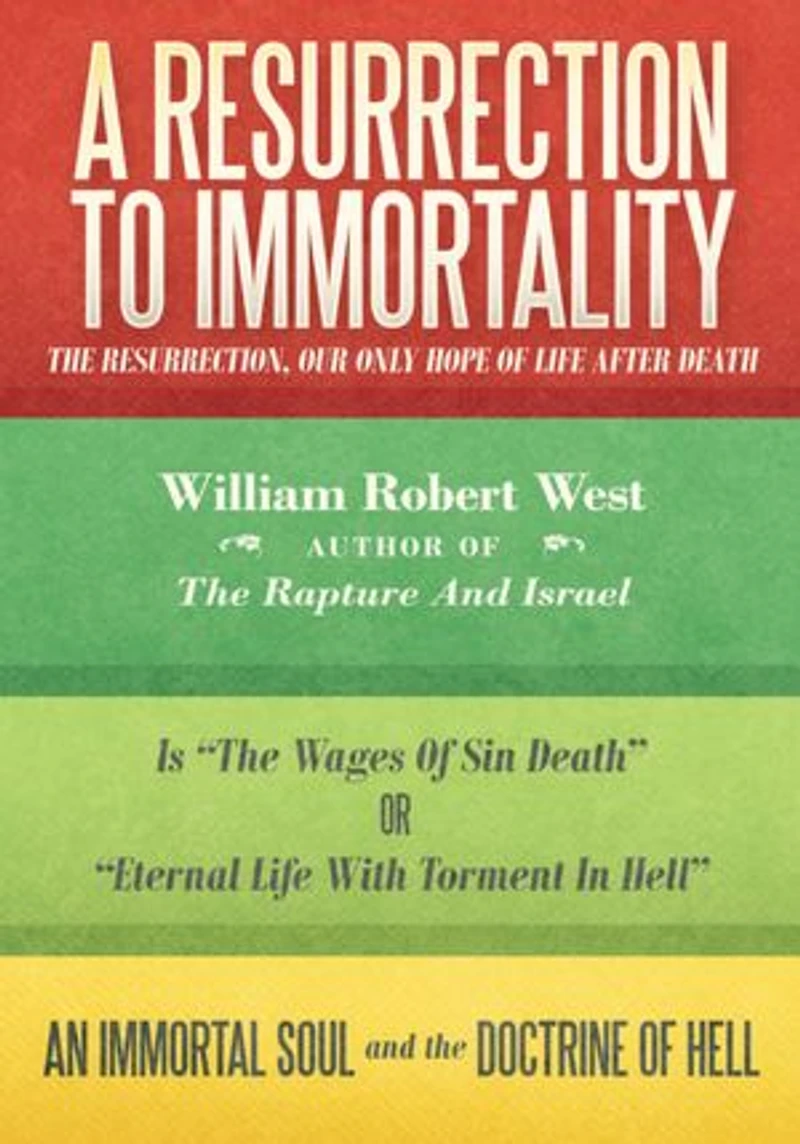 A Resurrection to Immortality: The Resurrection, Our Only Hope of Life after Death