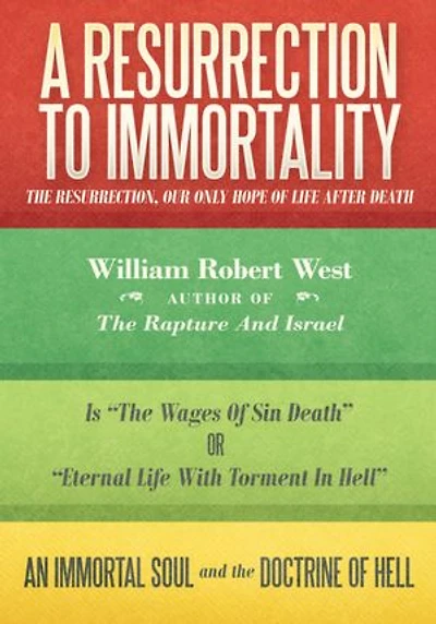 A Resurrection to Immortality: The Resurrection, Our Only Hope of Life after Death