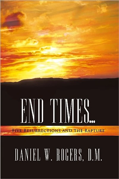 END TIMES ...: Five Resurrections and the Rapture