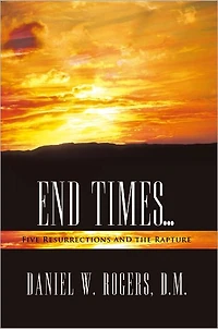 END TIMES ...: Five Resurrections and the Rapture