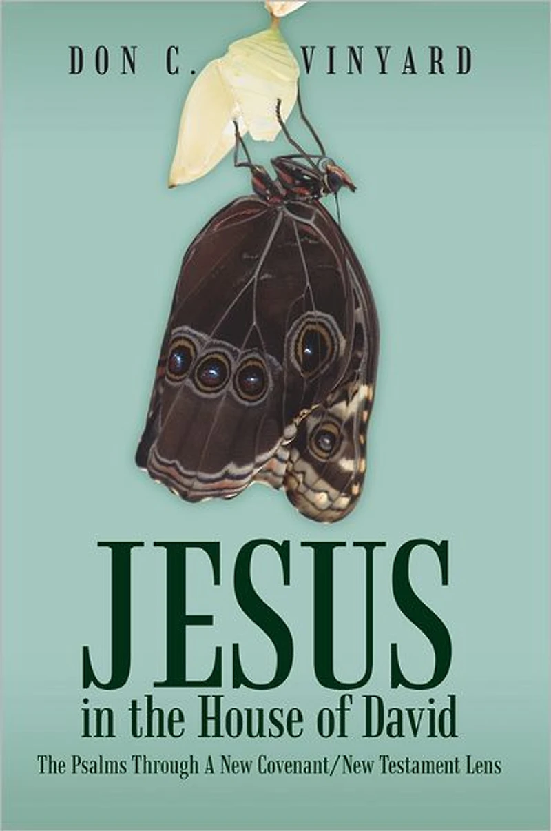 Jesus in the House of David: The Psalms Through A New Covenant/New Testament Lens