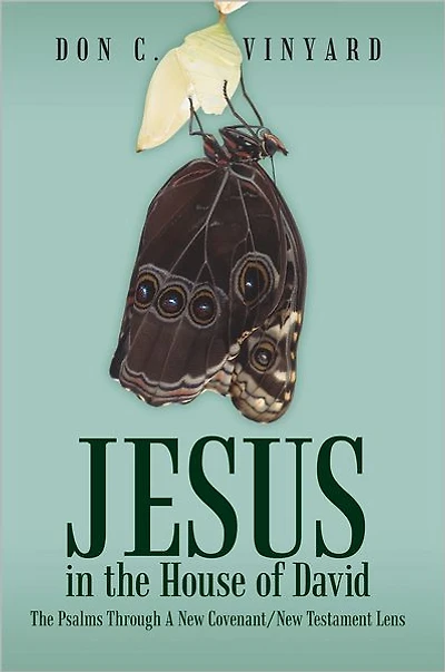Jesus in the House of David: The Psalms Through A New Covenant/New Testament Lens