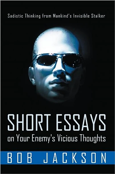 Short Essays on Your Enemy's Vicious Thoughts: Sadistic Thinking from Mankind's Invisible Stalker