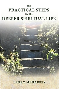 The Practical Steps to the Deeper Spiritual LIfe