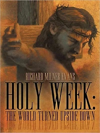 Holy Week: The World Turned Upside Down