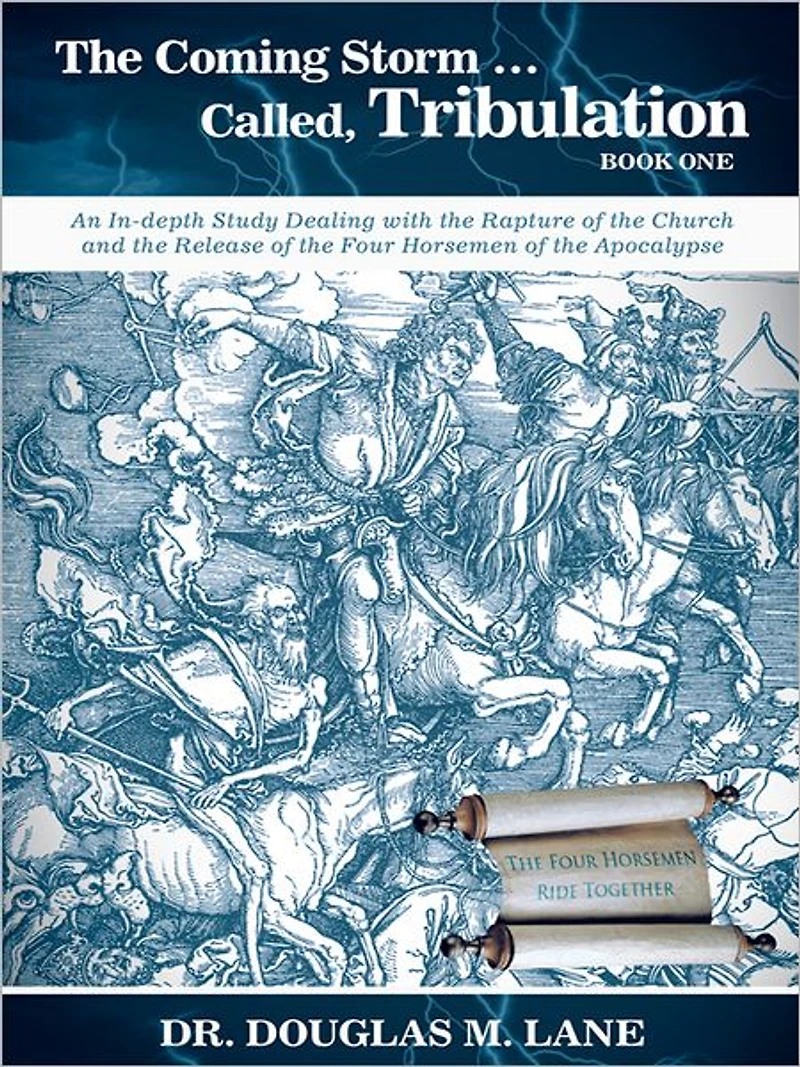 The Coming Storm ... Called, Tribulation - Book One: An In-depth Study Dealing with the Rapture of the Church and the Release of the Four Horsemen of the Apocalypse