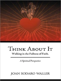 Think About It: Walking in the Fullness of Faith. A Spiritual Perspective