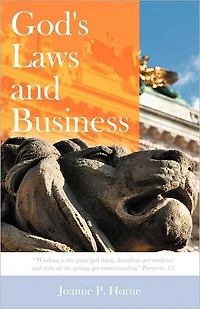God's Laws and Business: "Wisdom Is the Principal Thing; Therefore Get Wisdom: with All Thy Getting Understanding" Proverbs 4:7