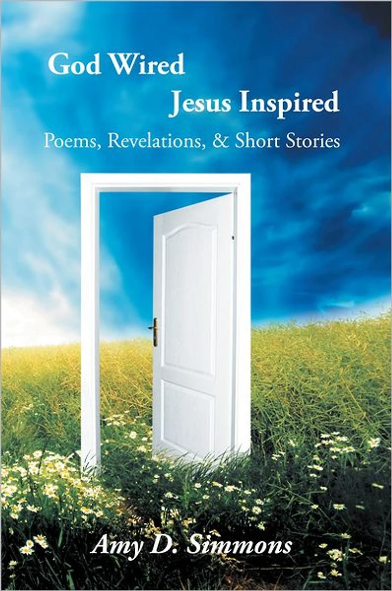 God Wired Jesus Inspired: Poems, Revelations, & Short Stories