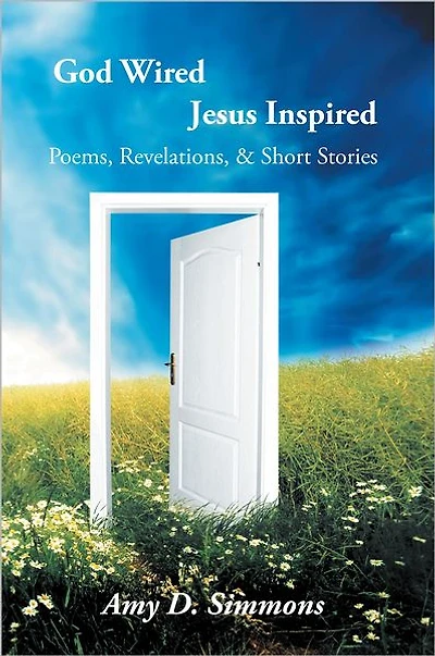 God Wired Jesus Inspired: Poems, Revelations, & Short Stories