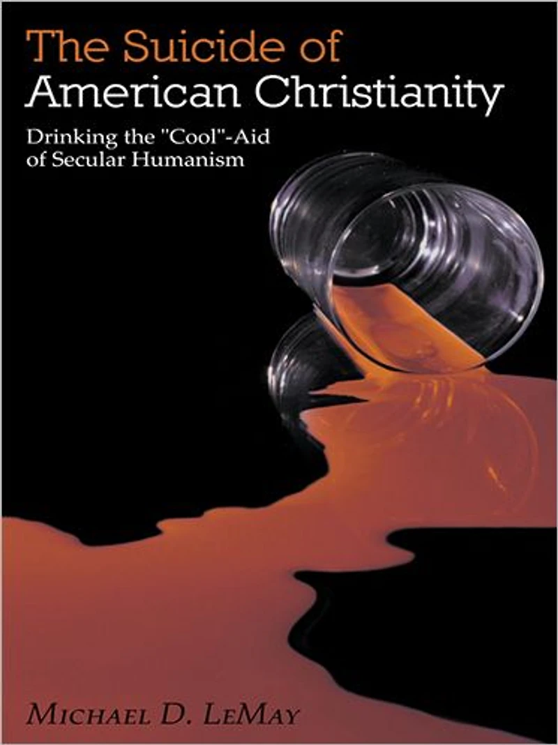 The Suicide of American Christianity: Drinking the "Cool"-Aid of Secular Humanism