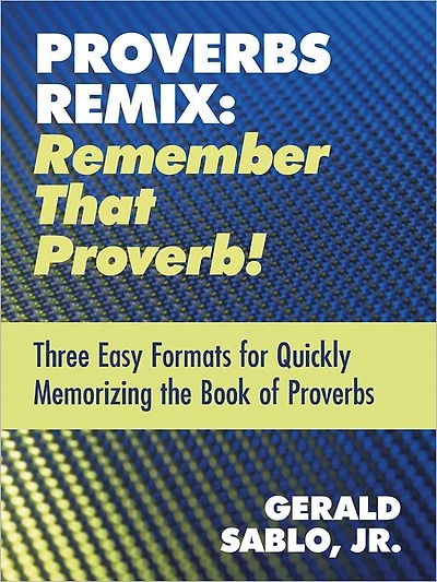 Proverbs Remix: Remember That Proverb!: Three Easy Formats for Quickly Memorizing the Book of Proverbs