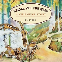 Bridal Veil Fireweed: A Chipmunk Story