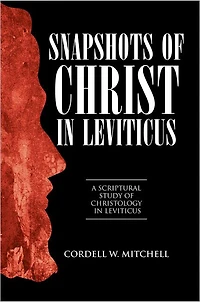 Snapshots of Christ Leviticus: A Scriptural Study Christology Leviticus