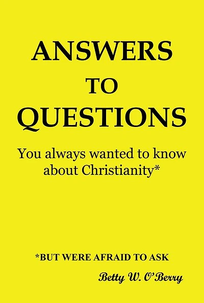 Answers to Questions You Always Wanted To Know About Christianity: But were afraid to Ask