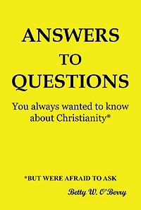 Answers to Questions You Always Wanted To Know About Christianity: But were afraid to Ask