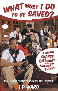 What Must I Do to Be Saved?: Preparing Youth to Receive the Promise