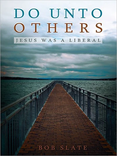 Do Unto Others: Jesus was a Liberal