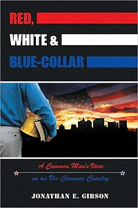 Red, White & Blue-Collar: A Common Man's View on an Un-Common Country