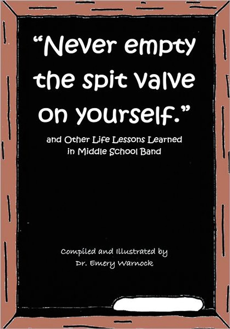 "Never Empty the Spit Valve on Yourself.": And Other Life Lessons Learned in Middle School Band