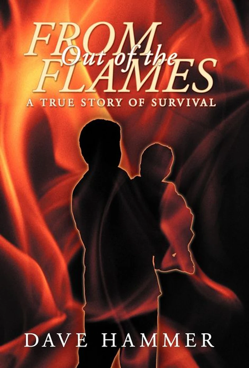 From Out of the Flames: A True Story Survival