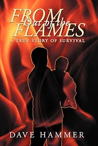 From Out of the Flames: A True Story Survival