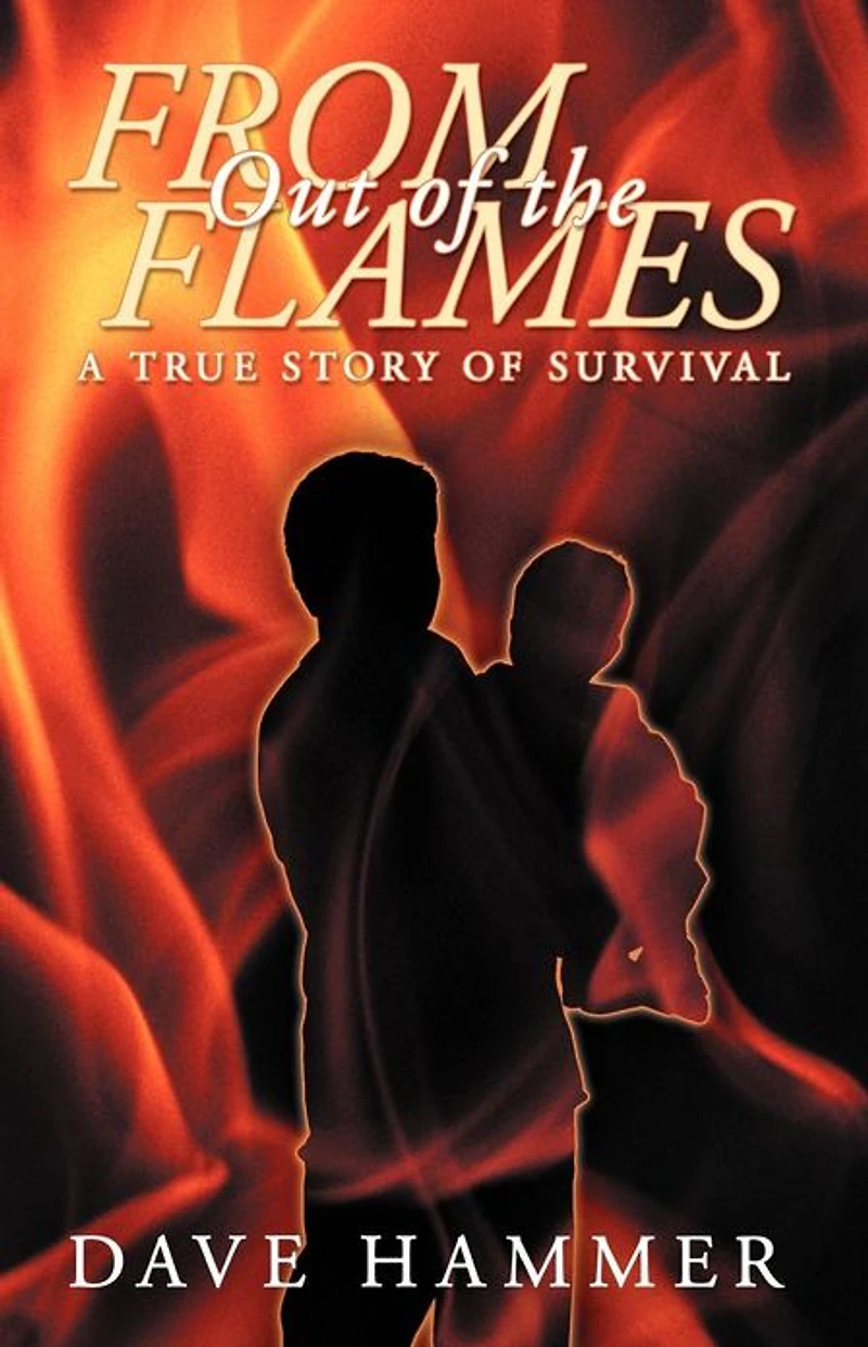 From Out of the Flames: A True Story Survival