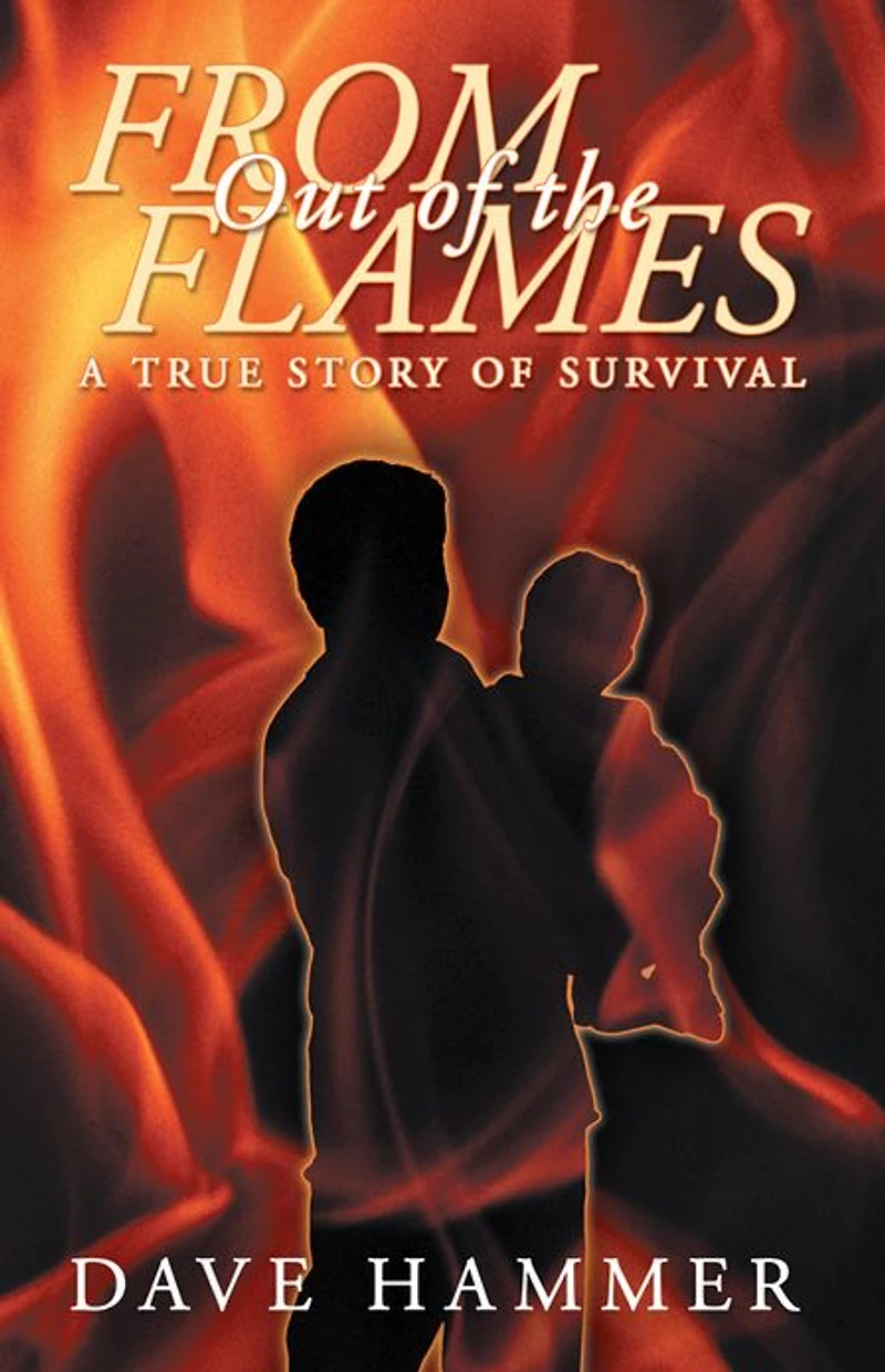 From Out of the Flames: A True Story Survival