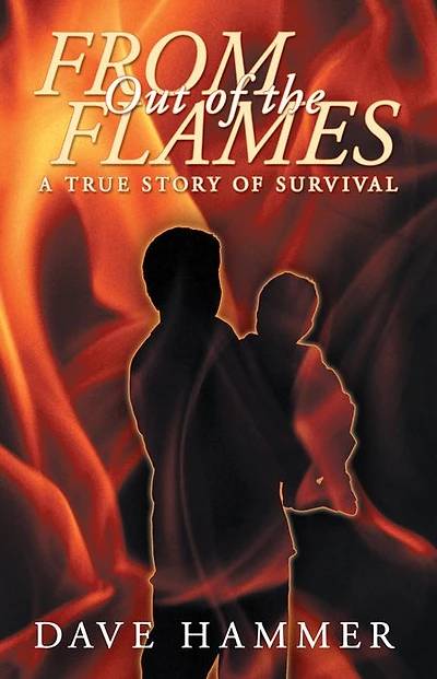From Out of the Flames: A True Story Survival