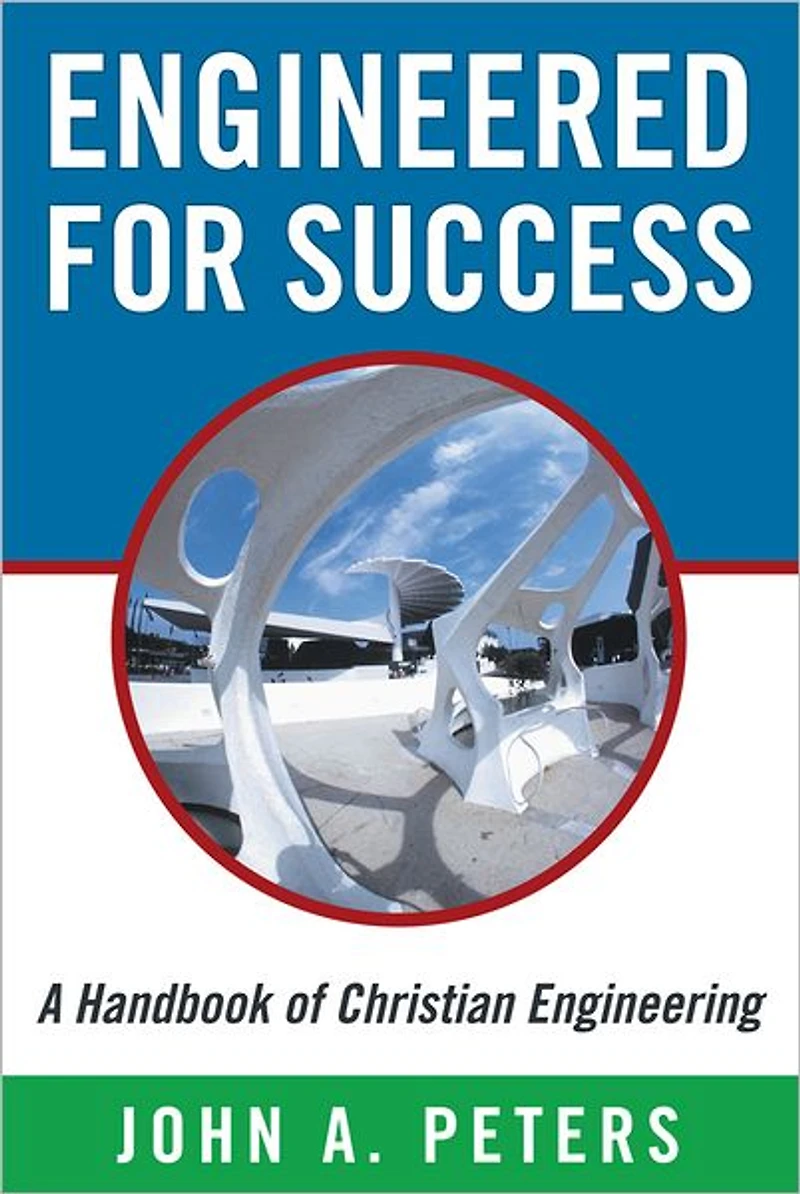 Engineered for Success: A Handbook of Christian Engineering: Engineered Truth That, When Applied to Your Spirit, Will Result in Spiritual Growth and Success