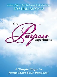 The Purpose Experiment: 6 Simple Steps to Jumpstart Your Purpose