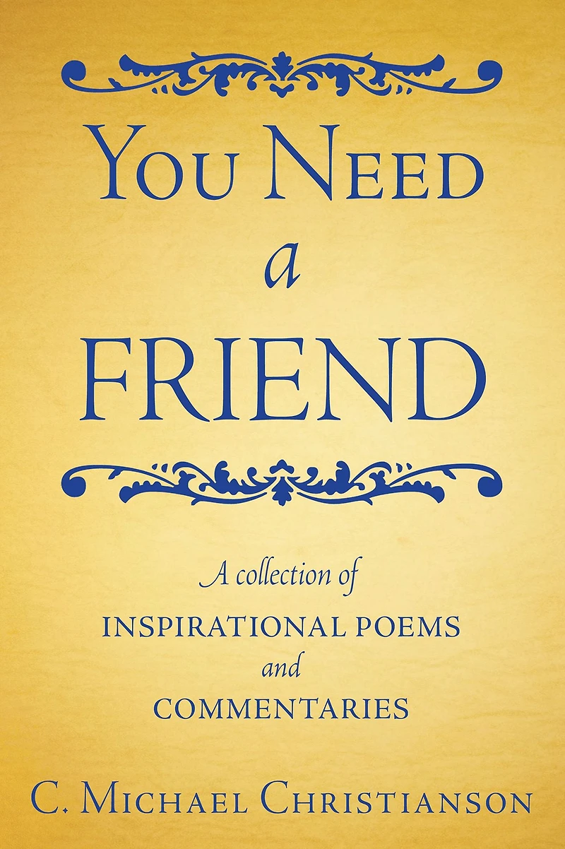 You Need A Friend: A collection of inspirational poems and commentaries