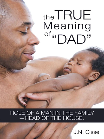 The True Meaning of "Dad": Role of a man in the family - head of the house.