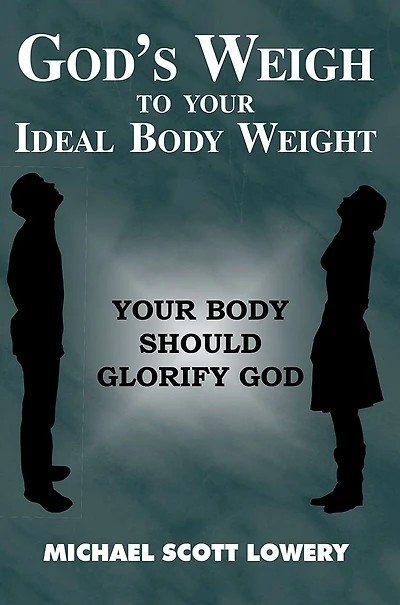 God's Weigh to Your Ideal Body Weight: Your Body Should Glorify God