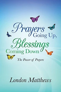 Prayers Going Up, Blessings Coming Down: The Power of