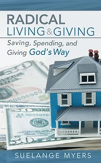 Radical Living and Giving: Saving, Spending, and Giving God's Way