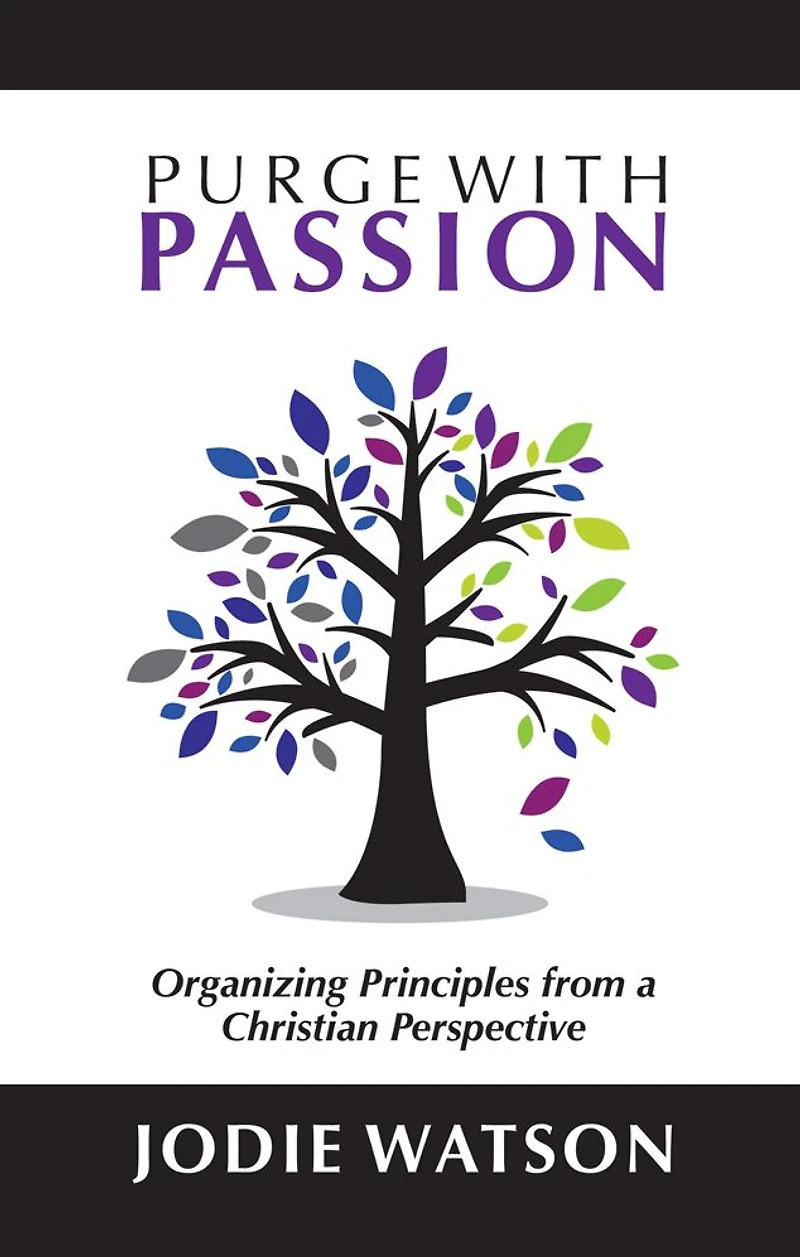 Purge with Passion: Organizing Principles from a Christian Perspective