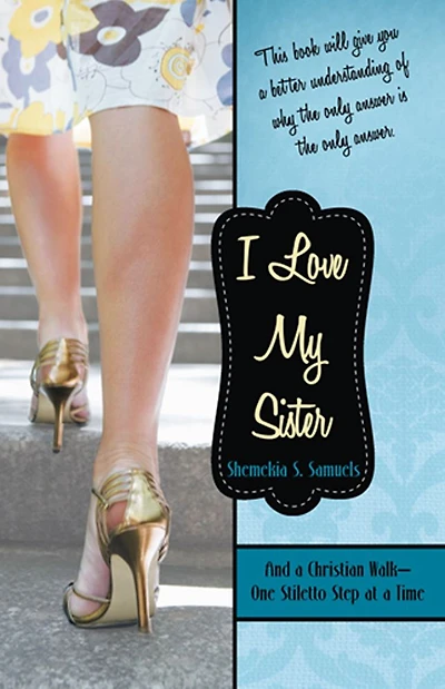 I Love My Sister: And a Christian Walk - One Stiletto Step at a Time