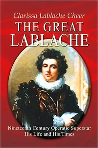 The Great Lablache: Nineteenth Century Operatic Superstar His Life and His Times