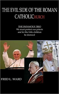 The Evil Side Of The Roman Catholic Church: THE INFAMOUS TRIO: We must protect our priests and let the little children be damned