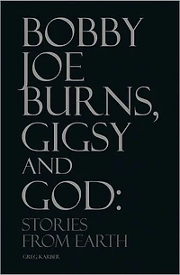 Bobby Joe Burns, Gigsy and God: Stories From Earth