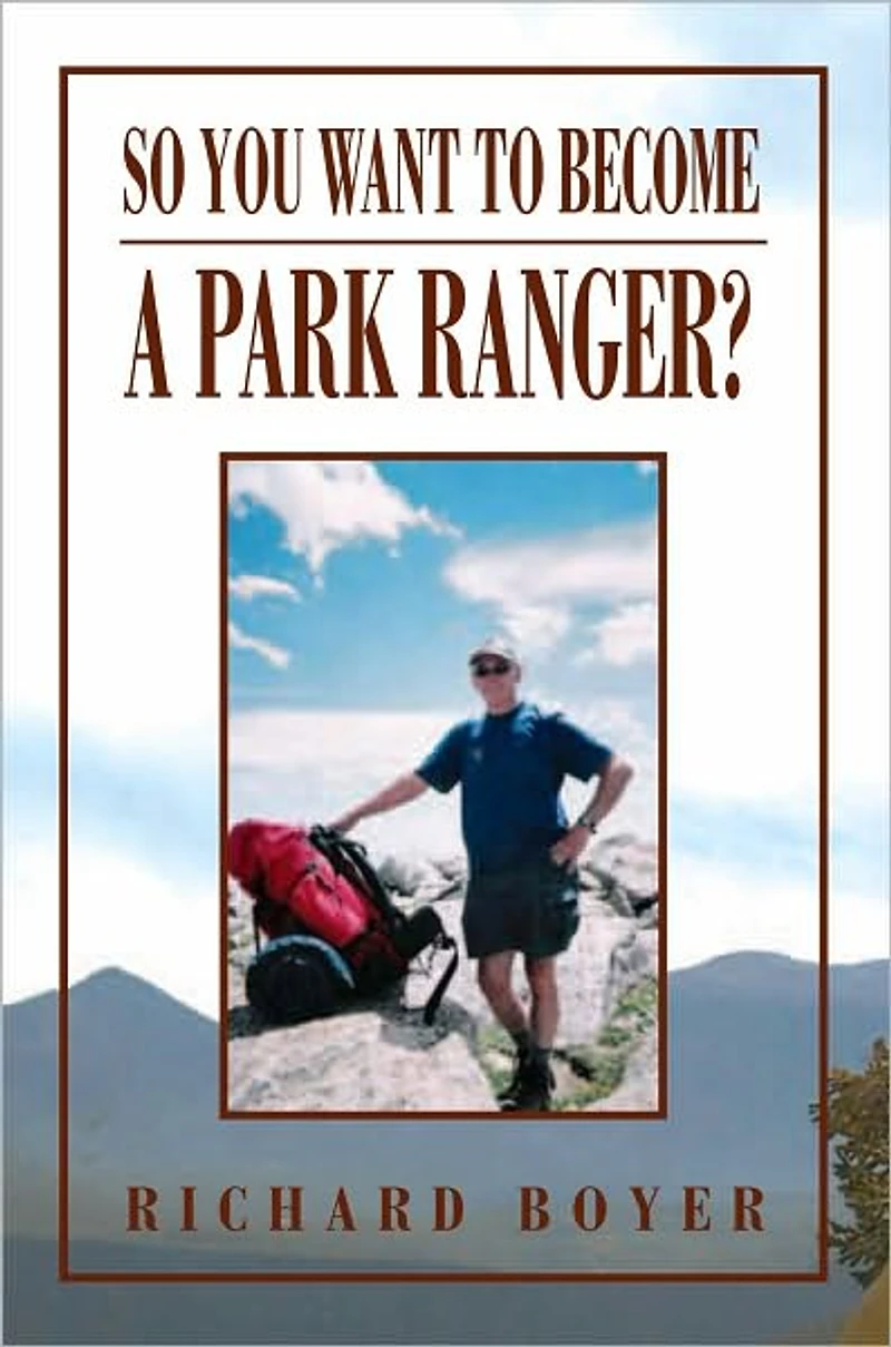 So You Want To Become a Park Ranger?: National Park Service Seasonal Ranger
