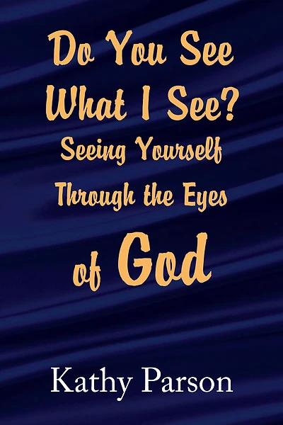 Do You See What I See? Seeing Yourself Through the Eyes of God: Seeing Yourself Through the Eyes of God