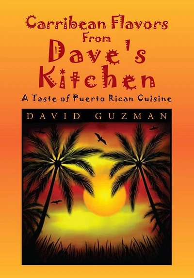 Carribean Flavors From Dave's Kitchen: A Taste of Purto Rican Cuisine